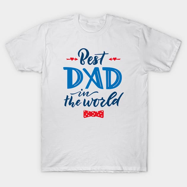 Quote for Father's day. Best dad in the world T-Shirt by linasemenova